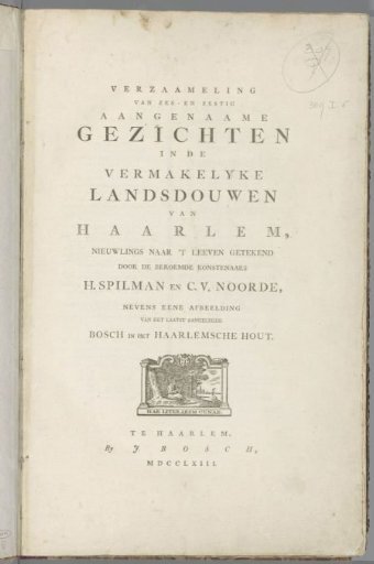 Title page for: Collection of sixty-six pleasant views in the delightful country estates of Haarlem, newly drawn from life by the famous artists H. Spilman and C.V. Noorde, together with a depiction of the recently laid-out wood in the Haarlemse Hout, 1763