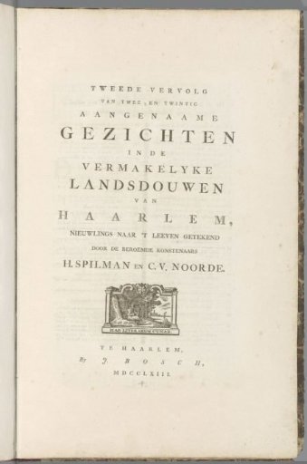 Title page for: Second continuation of twenty-two pleasant views in the delightful landscapes of Haarlem, newly drawn from life by the famous artists H. Spilman and C.V. Noorde, 1763