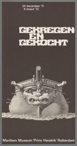 24 December '71 - 6 March '72. Given and Bought, Maritime Museum "Prins Hendrik" Rotterdam.