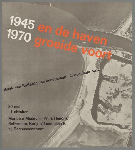 And the port grew on. 1945, 1970. Works by Rotterdam artists in public ownership