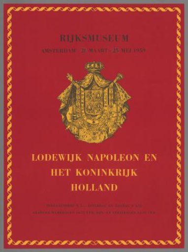 Rijksmuseum Amsterdam 21 March - 25 May 1959, Louis Napoleon and the Kingdom of Holland.