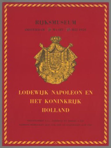Rijksmuseum Amsterdam 21 March - 25 May 1959, Louis Napoleon and the Kingdom of Holland.