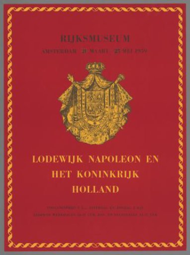Rijksmuseum Amsterdam 21 March - 25 May 1959, Louis Napoleon and the Kingdom of Holland.