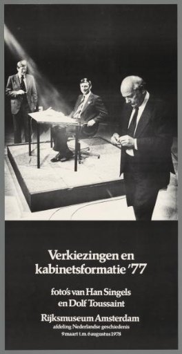 Elections and Cabinet Formation '77, photographs by Han Singels and Dolf Toussaint. Rijksmuseum Amsterdam, Department of Dutch History, 9 March to 6 August 1978