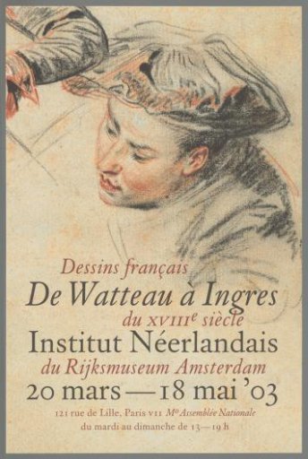 From Watteau to Ingres. French Drawings of the 18th Century from the Rijksmuseum Amsterdam. Institut Neerlandais 20 March-13 May 03.