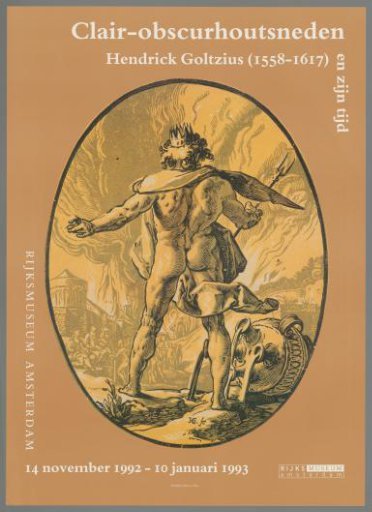 Chiaroscuro Woodcuts by Hendrick Goltzius (1558-1617) and His Time. Rijksmuseum Amsterdam 14 November 1992 - 10 January 1993