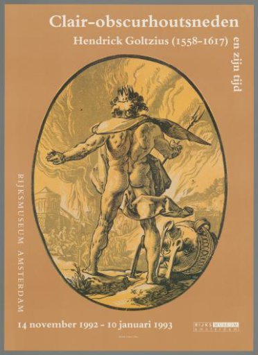 Chiaroscuro Woodcuts by Hendrick Goltzius (1558-1617) and His Time. Rijksmuseum Amsterdam 14 November 1992 - 10 January 1993