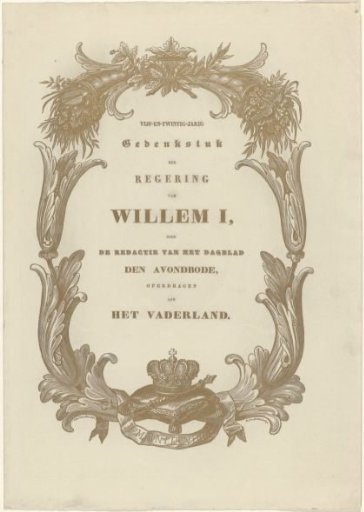 Twenty-Fifth Anniversary Commemoration of the Reign of William I, by the editorial staff of the daily newspaper Den Avondbode (...) [1838]