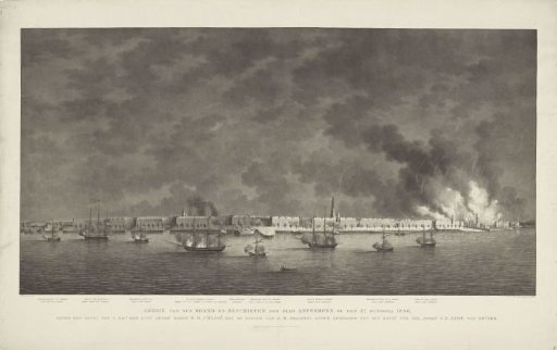 View of the Fire and Bombardment of the City of Antwerp on 27 October 1830, Under the Command of His Excellency Lieutenant General Baron D.H. Chassé; with the Position of His Majesty's Squadron Under the Command of Captain at Sea, Jonkheer J.E. Lewe van Aduard
