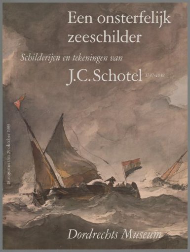 An Immortal Seascapist. Paintings and Drawings by J.C. Schotel 1787-1838