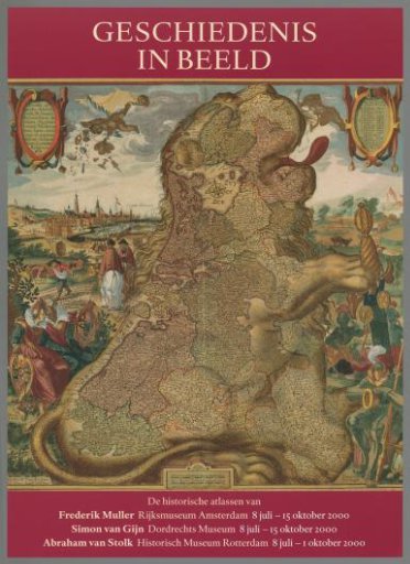 History in images. The historical atlases of Frederik Muller, Simon van Gijn, Abraham van Stolk