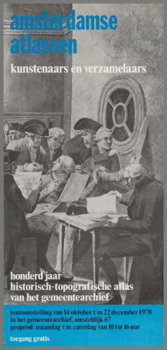 Amsterdam Atlases, Artists and Collectors. One Hundred Years of the Historical-Topographical Atlas of the Municipal Archives