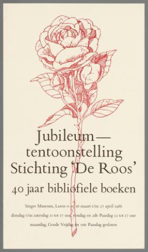 Jubilee Exhibition of the 'De Roos' Foundation. 40 Years of Bibliophilic Books