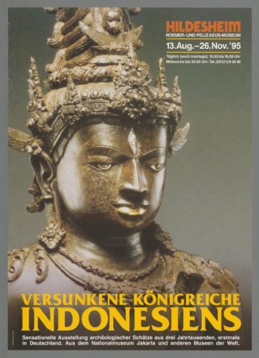 Sunken Kingdoms of Indonesia. Sensational Exhibition of Archaeological Treasures from Three Millennia, First Time in Germany. From the National Museum Jakarta and Other Museums of the World